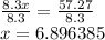 \frac{8.3x}{8.3}  =  \frac{57.27}{8.3}  \\ x = 6.896385
