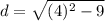 d=\sqrt{(4)^2-9}