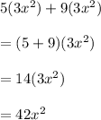 5(3x^{2} )+9(3x^2)\\\\=(5+9)(3x^2)\\\\=14(3x^2)\\\\=42x^2