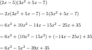 ( 2x - 5 )(3x^{2}  + 5x - 7)\\\\=2x(3x^2+5x-7)-5(3x^2+5x-7)\\\\=6x^3+10x^2-14x-15x^2-25x+35\\\\=6x^3+(10x^2-15x^2)+(-14x-25x)+35\\\\=6x^3-5x^2-39x+35