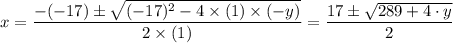 x = \dfrac{-(-17)\pm \sqrt{(-17)^{2}-4\times (1) \times (-y)}}{2\times (1)} = \dfrac{17\pm \sqrt{289+4\cdot y}}{2}
