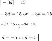 |-3d|=15\\\\-3d=15  \text{ or } -3d=15\\\\\frac{-3d=15  \text{ or } -3d=15}{-3}\\\\\boxed{d=-5 \text{ or } d=5}