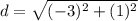 d=\sqrt{(-3)^2+(1)^2}