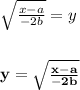 \sqrt{\frac{x - a}{-2b}} = y\\\\\\\mathbf{y = \sqrt{\frac{x - a}{-2b}} }