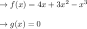 \to f(x)=4x+3x^2-x^3\\\\\to g(x)=0