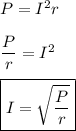 P=I^2r\\\\\dfrac{P}{r}=I^2\\\\\boxed{I=\sqrt{\dfrac{P}{r}}}