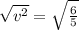 \sqrt{v^2} =\sqrt{\frac{6}{5} }