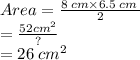 Area =  \frac{8 \: cm \times 6.5 \: cm \: }{2}  \\  =   \frac{52 {cm}^{2} }{?}  \\  = 26 \:  {cm}^{2}