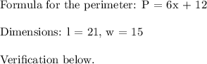 \text{Formula for the perimeter: P = 6x + 12}\\\\\text{Dimensions: l = 21, w = 15}\\\\\text{Verification below.}