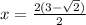 x =  \frac{2(3 -  \sqrt{2} )}{2}