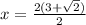 x =  \frac{2(3  + \sqrt{2} )}{2}