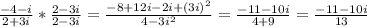 \frac{-4 - i}{2 + 3i}  * \frac{2 - 3i}{2 - 3i} = \frac{-8 + 12i - 2i + (3i)^{2} }{4 - 3i^{2} } = \frac{-11 - 10i}{4 + 9}= \frac{-11 - 10i}{13}