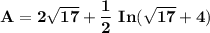 \mathbf{A = 2 \sqrt{17} + \dfrac{1}{2} \ In ( \sqrt{17} +4)}