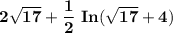 \mathbf{ 2 \sqrt{17} + \dfrac{1}{2} \ In ( \sqrt{17} +4)}