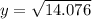 y = \sqrt{14.076}