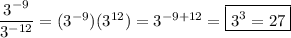 \dfrac{3^{-9}}{3^{-12}}=(3^{-9})(3^{12})=3^{-9+12}=\boxed{3^3=27}