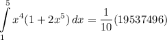 \displaystyle \int\limits^5_1 {x^4(1 + 2x^5)} \, dx = \frac{1}{10}(19537496)