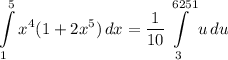 \displaystyle \int\limits^5_1 {x^4(1 + 2x^5)} \, dx = \frac{1}{10}\int\limits^{6251}_3 {u} \, du