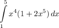 \displaystyle \int\limits^5_1 {x^4(1 + 2x^5)} \, dx