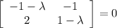 \left[\begin{array}{cc}-1-\lambda &-1\\2&1- \lambda\\ \end{array}\right] =0