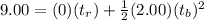 9.00 = (0)(t_{r}) + \frac{1}{2}(2.00)(t_{b})^{2}