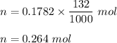 n=0.1782\times \dfrac{132}{1000}\ mol\\\\n=0.264\ mol