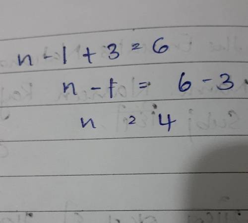 Solve for n. n –1 + 3 = 6