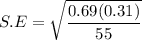 S.E = \sqrt{\dfrac{0.69 (0.31)}{55}}
