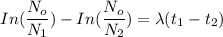 In( \dfrac{N_o}{N_1}) -In( \dfrac{N_o}{N_2}) =  \lambda( t_1-t_2)