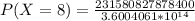 P(X = 8) =  \frac{231580827878400}{3.6004061*10^{14}}