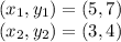 (x_{1} , y_{1}) = (5 , 7)\\(x_{2} , y_{2}) = (3 , 4)