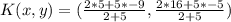 K(x,y) = (\frac{2 * 5 + 5 * -9}{2+5},\frac{2 * 16 + 5 * -5}{2+5})