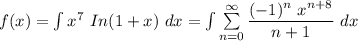 f(x) = \int x^7 \ In (1+x) \ dx =  \int  \sum \limits ^{\infty}_{n =0}  \dfrac{(-1)^n \ x^{n+8} }{n+1} \ dx