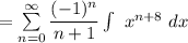 =\sum \limits ^{\infty}_{n =0}  \dfrac{(-1)^n}{n+1}  \int  \ x^{n+8} \ dx