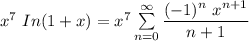x^7 \ In (1+x) = x^7 \sum \limits ^{\infty}_{n =0}  \dfrac{(-1)^n \ x^{n+1} }{n+1}