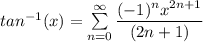 tan^{-1} (x) = \sum \limits ^{\infty}_{n=0} \dfrac{(-1)^n x^{2n+1}}{(2n+1)}