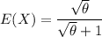 E(X) = \dfrac{\sqrt{\theta} }{\sqrt{\theta} +1 }