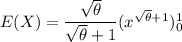 E(X) = \dfrac{\sqrt{\theta} }{\sqrt{\theta} +1 } ( x ^{\sqrt{\theta}+1})^1_0