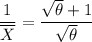\dfrac{1}{\overline X} = \dfrac{\sqrt{\theta} +1  }{\sqrt{\theta}}