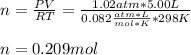 n=\frac{PV}{RT}=\frac{1.02atm*5.00L}{0.082\frac{atm*L}{mol*K}*298K}\\  \\n=0.209mol