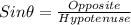 Sin\theta = \frac{Opposite}{Hypotenuse}