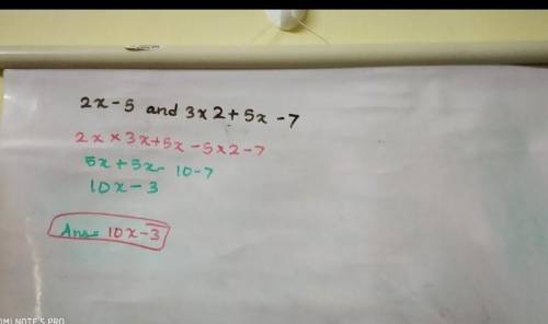 What is the product of 2x-5 and 3x2 + 5x - 7? Write your answer in standard form.

 Show your work.