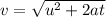 v =  \sqrt{ {u}^{2}  + 2at}