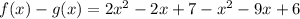 f(x)-g(x)=2x^2-2x+7 -x^2 -9x + 6