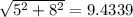 \sqrt{5^2+8^2} =9.4339\\