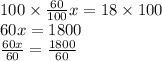 100 \times  \frac{60}{100} x = 18 \times 100 \\ 60x = 1800 \\  \frac{60x}{60}  =  \frac{1800}{60}