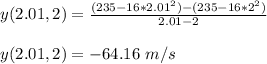 y(2.01,2) = \frac{(235-16*2.01^2) - (235-16*2^2)}{2.01-2}\\\\ y(2.01,2) = -64.16 \ m/s