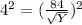 4^2 = (\frac{84}{\sqrt{Y}})^2
