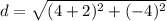 d=\sqrt{(4+2)^2+(-4)^2}