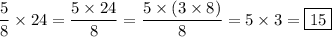 \dfrac{5}{8}\times 24=\dfrac{5\times 24}{8}=\dfrac{5\times(3\times8)}{8}=5\times 3=\boxed{15}